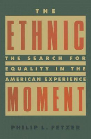 Carte Ethnic Moment: The Search for Equality in the American Experience Philip L. Fetzer