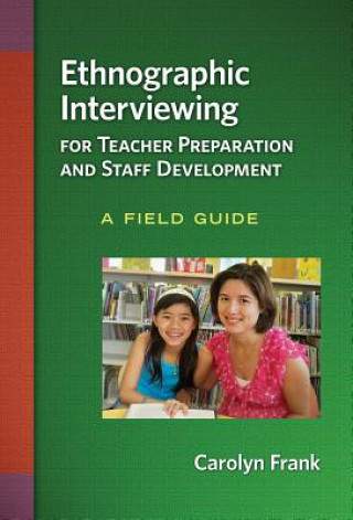 Book Ethnographic Interviewing for Teacher Preparation and Staff Development Carolyn Frank