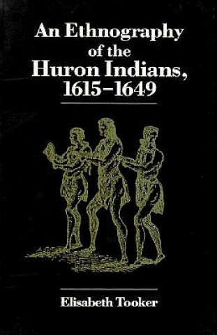 Book Ethnography of the Huron Indians, 1615-49 Elisabeth Tooker