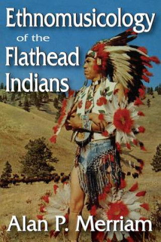 Könyv Ethnomusicology of the Flathead Indians Alan P. Merriam