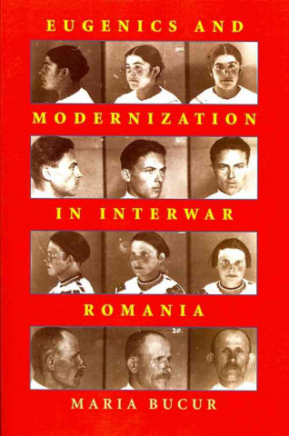 Kniha Eugenics and Modernization in Interwar Romania Maria Bucur