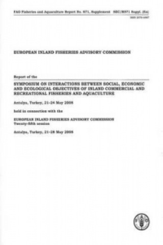 Kniha Report of the Symposium on Interactions Between Social, Economic and Ecological Objectives of Inland Commercial and Recreational Fisheries and ... 200 Food and Agriculture Organization of the United Nations