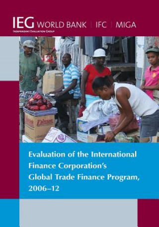 Carte Evaluation of the International Finance Corporation's Global Trade Finance Program, 2006-12 World Bank