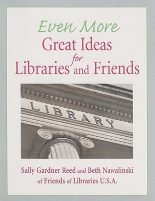 Carte Even More Great Ideas for Libraries and Friends Beth Nawalinski