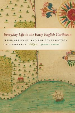 Könyv Everyday Life in the Early English Caribbean Jenny Shaw