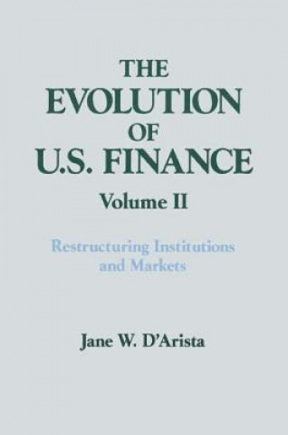 Carte Evolution of US Finance: v. 2: Restructuring Institutions and Markets Jane W. D'Arista