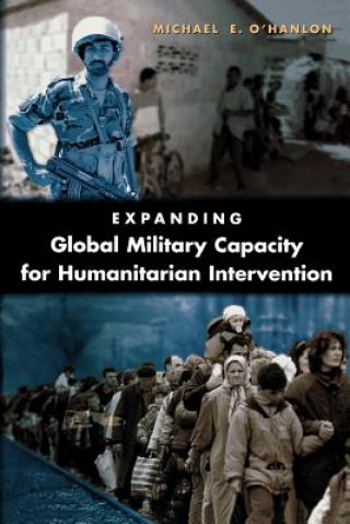Könyv Expanding Global Military Capacity for Humanitarian Intervention Michael E. O'Hanlon