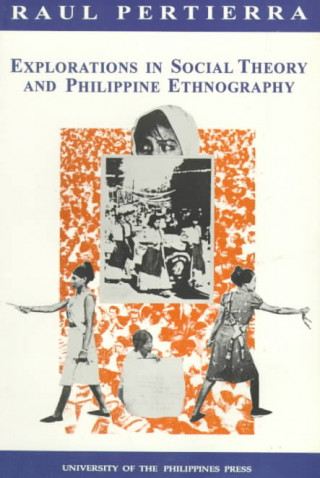 Книга Explorations in Social Theory and Philippine Ethnography Raul Pertierra