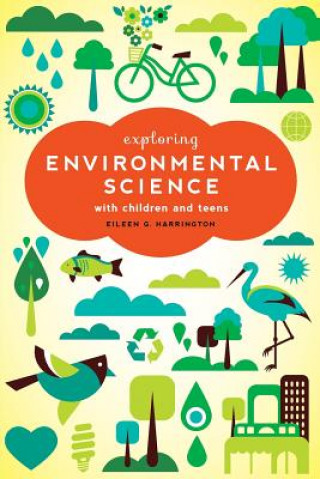 Kniha Exploring Environmental Science with Children and Teens Eileen G Harrington