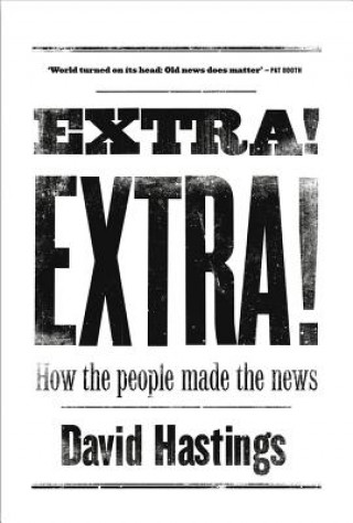 Kniha Extra! Extra! How the People Made the News David Hastings