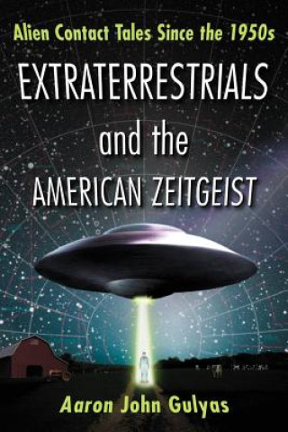 Livre Extraterrestrials and the American Zeitgeist Aaron John Gulyas