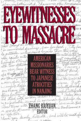 Carte Eyewitnesses to Massacre: American Missionaries Bear Witness to Japanese Atrocities in Nanjing Zhang Kaiyuan