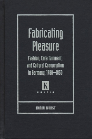 Libro Fabricating Pleasure Karin A. Wurst