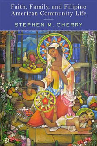 Book Faith, Family, and Filipino American Community Life Stephen M Cherry