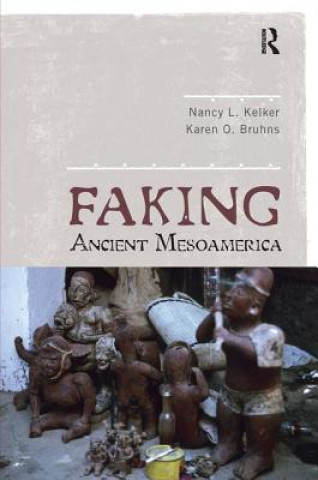 Kniha Faking Ancient Mesoamerica Karen Olsen Bruhns