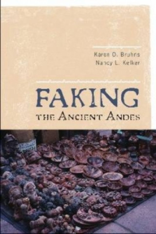 Книга Faking the Ancient Andes Nancy L. Kelker