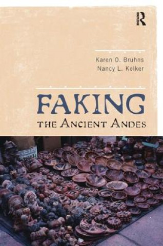 Könyv Faking the Ancient Andes Nancy L. Kelker