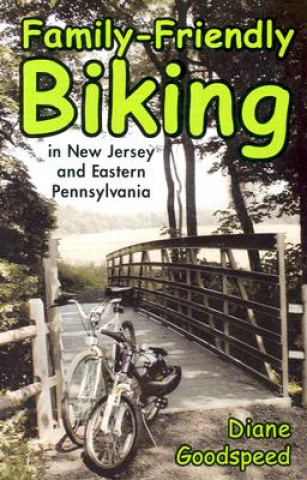 Книга Family-friendly Biking in New Jersey and Eastern Pennsylvania Diane Goodspeed