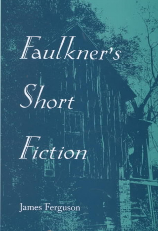 Книга Faulkner'S Short Fiction James Ferguson