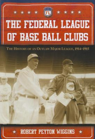 Kniha Federal League of Base Ball Clubs Robert Peyton Wiggins