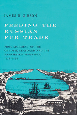 Kniha Feeding the Russian Fur Trade James R. Gibson