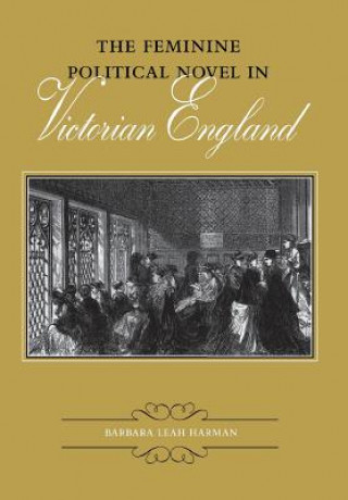 Kniha Feminine Political Novel in Victorian England Barbara Leah Harman