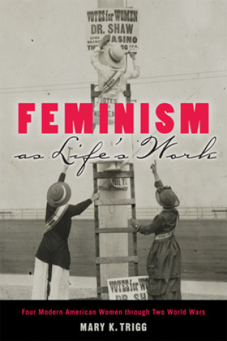 Kniha Feminism as Life's Work Mary K Trigg