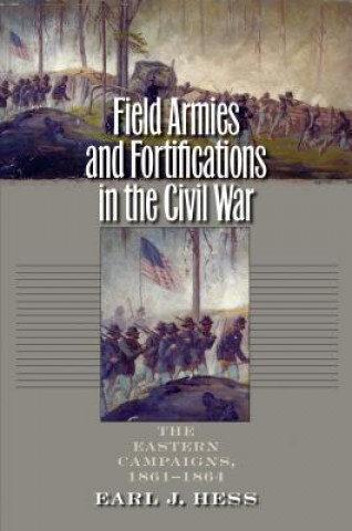 Kniha Field Armies and Fortifications in the Civil War Earl J. Hess