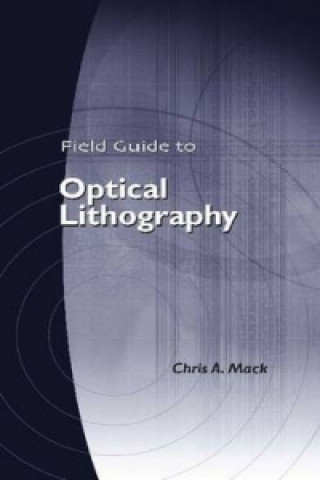 Kniha Field Guide to Optical Lithography Chris A. Mack