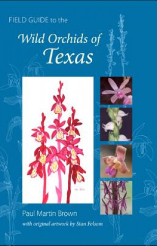 Carte Field Guide to the Wild Orchids of Texas Paul Martin Brown