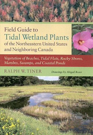 Könyv Field Guide to Tidal Wetland Plants of the Northeastern United States and Neighboring Canada Ralph W. Tiner