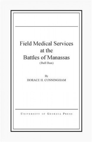 Kniha Field Medical Services at the Battle of Manassas Horace Herndon Cunningham