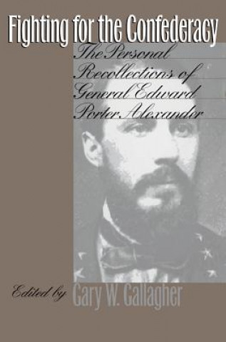 Könyv Fighting for the Confederacy Edward Porter Alexander