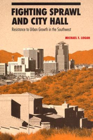 Könyv Fighting Sprawl and City Hall Michael F. Logan