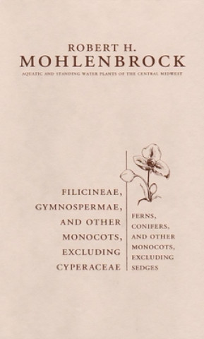 Kniha Filicineae, Gymnospermae and Other Monocots Excluding Cyperaceae Robert H. Mohlenbrock