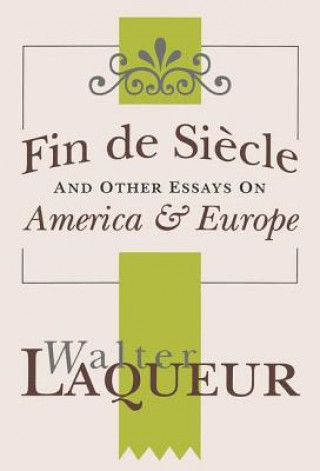 Könyv Fin de Siecle and Other Essays on America and Europe Walter Laqueur
