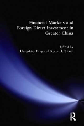 Könyv Financial Markets and Foreign Direct Investment in Greater China Hung-Gay Fung