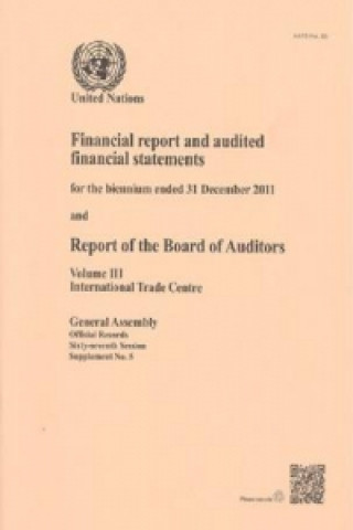 Książka Financial report and audited financial statements for the biennium ended 31 December 2011 and report of the Board of Auditors United Nations: General Assembly