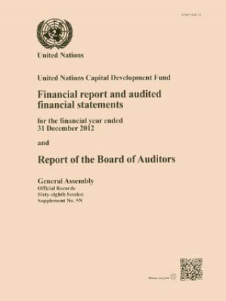 Könyv Financial report and audited financial statements for the financial year ended 31 December 2012 and report of the Board of Auditors United Nations: General Assembly