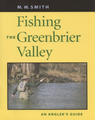 Książka Fishing the Greenbrier Valley M. W. Smith