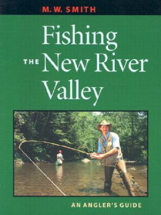 Kniha Fishing the New River Valley M. W. Smith