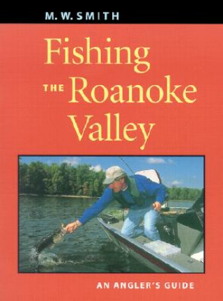 Könyv Fishing the Roanoke Valley M. W. Smith