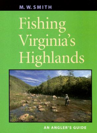 Könyv Fishing Virginia's Highlands M. W. Smith