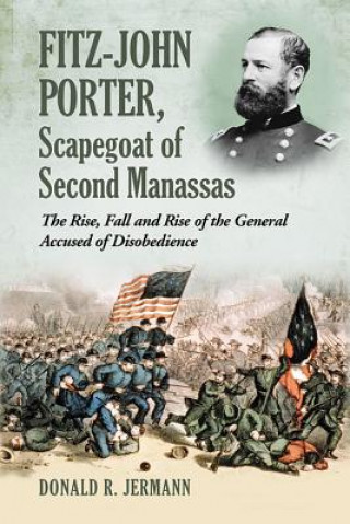 Knjiga Fitz-John Porter, Scapegoat of Second Manassas Donald R. Jermann