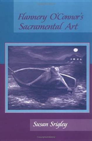 Könyv Flannery O'Connor's Sacramental Art Susan Srigley