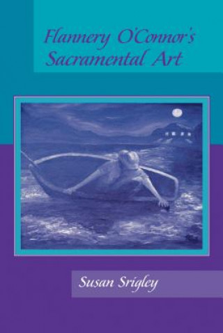 Kniha Flannery O'Connor's Sacramental Art Susan Srigley