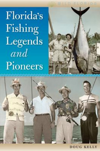 Knjiga Florida's Fishing Legends and Pioneers Doug Kelly