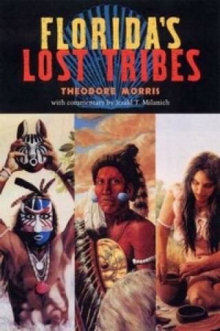 Knjiga Florida's Lost Tribes Theodore Morris