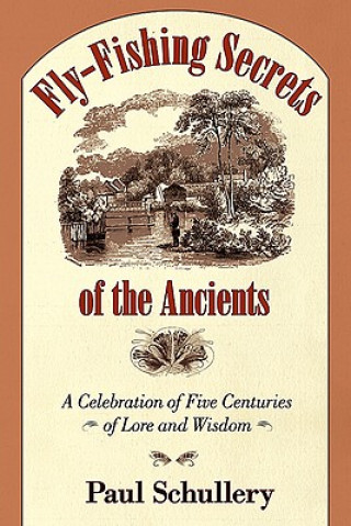 Kniha Fly-fishing Secrets of the Ancients Paul Schullery