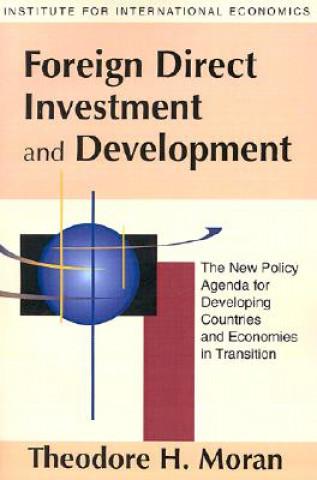 Knjiga Foreign Direct Investment and Development - The New Policy Agenda for Developing Countries and Economies in Transition Theodore H. Moran